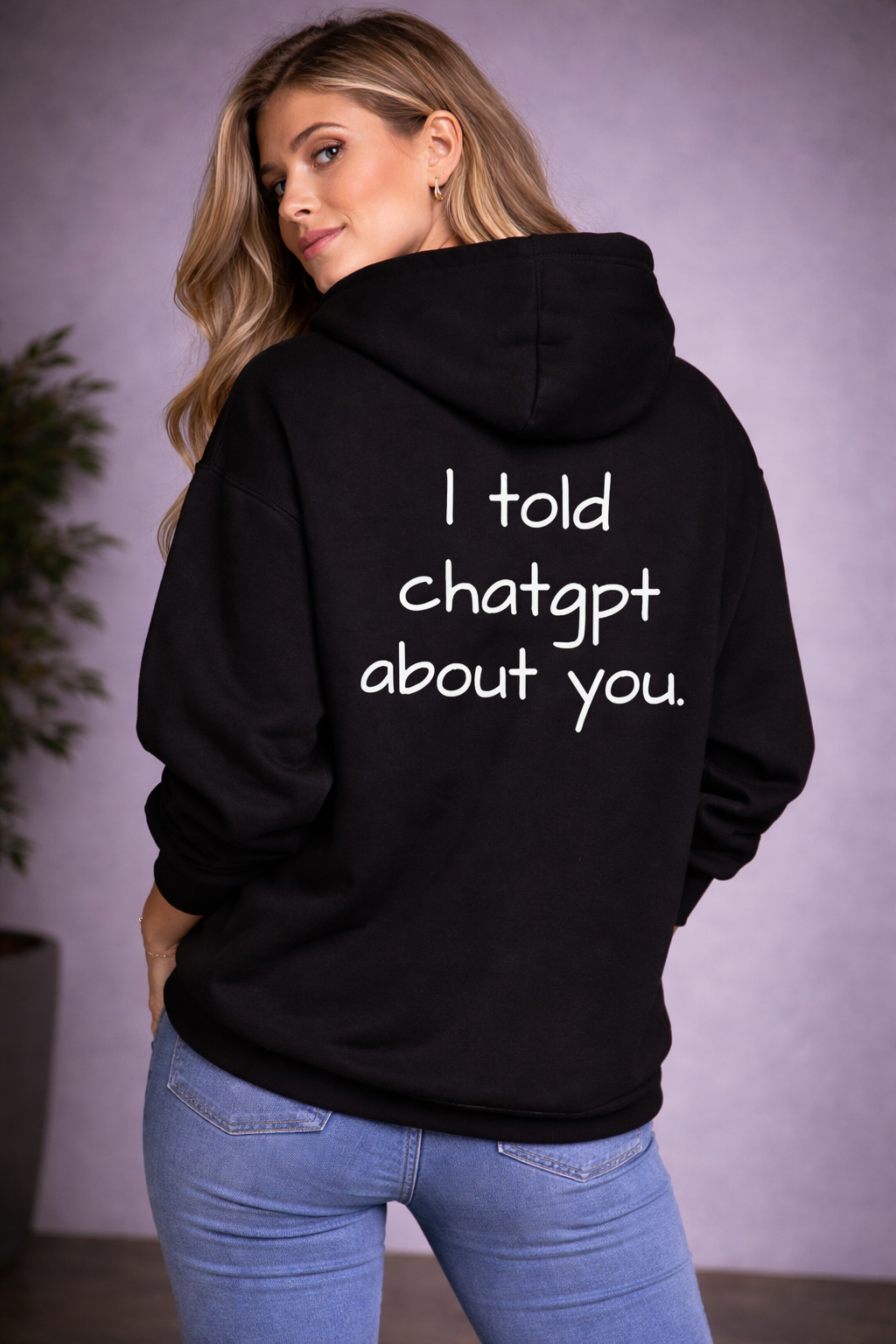 I Told Chatgpt About You Hoodie